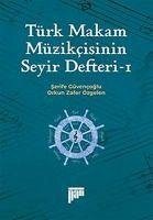 Türk Makam Müzikcisinin Seyir Defteri 1 - Güvencoglu, Serife; Zafer Özgelen, Orkun