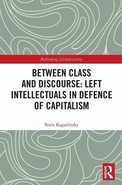 Between Class and Discourse: Left Intellectuals in Defence of Capitalism - Kagarlitsky, Boris
