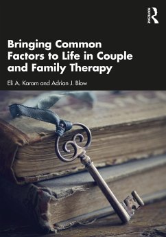 Bringing Common Factors to Life in Couple and Family Therapy - Karam, Eli A.; Blow, Adrian J.