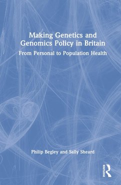 Making Genetics and Genomics Policy in Britain - Begley, Philip; Sheard, Sally