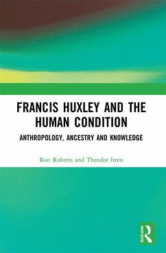 Francis Huxley and the Human Condition - Roberts, Ron;Itten, Theodor