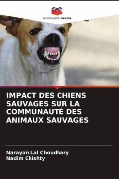 IMPACT DES CHIENS SAUVAGES SUR LA COMMUNAUTÉ DES ANIMAUX SAUVAGES - Choudhary, Narayan Lal;Chishty, Nadim