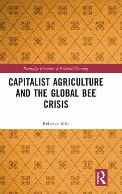 Capitalist Agriculture and the Global Bee Crisis - Ellis, Rebecca