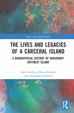 The Lives and Legacies of a Carceral Island - Curthoys, Ann; Konishi, Shino; Ludewig, Alexandra