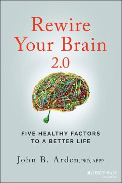 Rewire Your Brain 2.0 - Arden, John B. (Kaiser Permanente, Vallejo, CA)