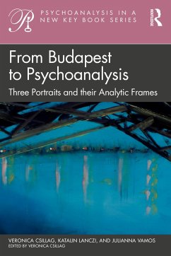 From Budapest to Psychoanalysis - Veronica Csillag; Katalin Lanczi; Julianna Vamos