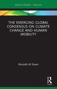 The Emerging Global Consensus on Climate Change and Human Mobility - Naser, Mostafa M