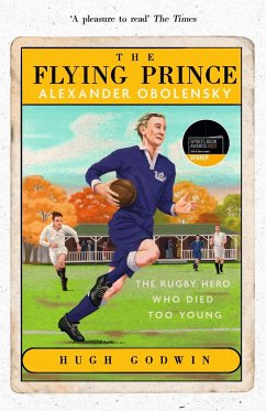 The Flying Prince: Alexander Obolensky: The Rugby Hero Who Died Too Young - Godwin, Hugh