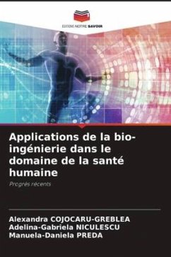 Applications de la bio-ingénierie dans le domaine de la santé humaine - COJOCARU-GREBLEA, Alexandra;NICULESCU, Adelina-Gabriela;PREDA, Manuela-Daniela