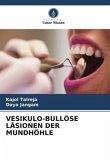 VESIKULO-BULLÖSE LÄSIONEN DER MUNDHÖHLE