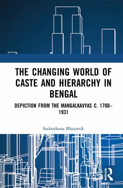 The Changing World of Caste and Hierarchy in Bengal - Bhaumik, Sudarshana