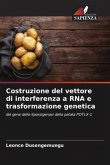 Costruzione del vettore di interferenza a RNA e trasformazione genetica