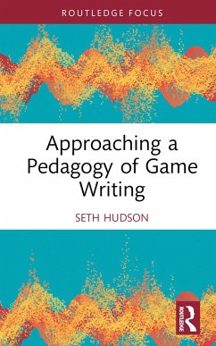 Approaching a Pedagogy of Game Writing - Hudson, Seth (George Mason University, USA)