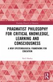 Pragmatist Philosophy for Critical Knowledge, Learning and Consciousness