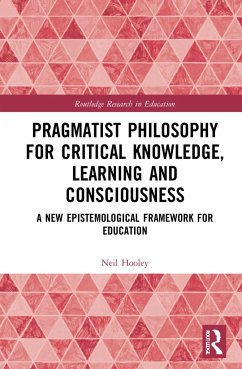 Pragmatist Philosophy for Critical Knowledge, Learning and Consciousness - Hooley, Neil