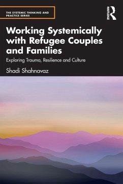 Working Systemically with Refugee Couples and Families - Shahnavaz, Shadi (Anna Freud Centre, UK)