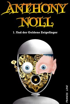 Anthony Noll und der Goldene Zeigefinger (eBook, ePUB) - Linz, Francis