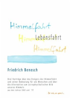 Himmelfahrt Lebensfahrt - Benesch, Friedrich