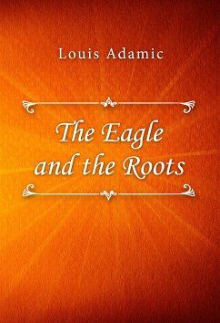The Eagle and the Roots (eBook, ePUB) - Adamic, Louis