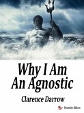 Why I Am An Agnostic (eBook, ePUB)