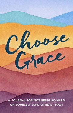 Choose Grace: A Journal for Not Being So Hard on Yourself (and Others, Too!) - Tracosas, L. J. (L. J. Tracosas)