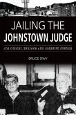 Jailing the Johnstown Judge: Joe O'Kicki, the Mob and Corrupt Justice