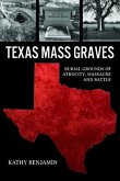 Texas Mass Graves: Burial Grounds of Atrocity, Massacre and Battle