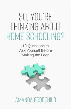 So, You're Thinking About Home Schooling? - Goodchild, Amanda