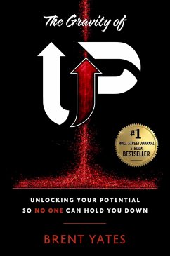 The Gravity of Up: Unlocking Your Potential So No One Can Hold You Down - Yates, Brent