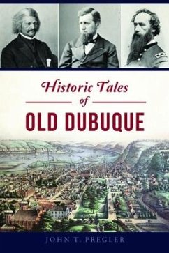 Historic Tales of Old Dubuque - Pregler, John T.