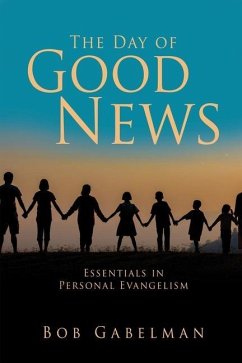 The Day of Good News: Essentials in Personal Evangelism - Gabelman, Bob