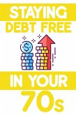 Staying Debt-Free in Your 70s: Prevent Long Term Care from Destroying Your Wealth (MFI Series1, #192) (eBook, ePUB)