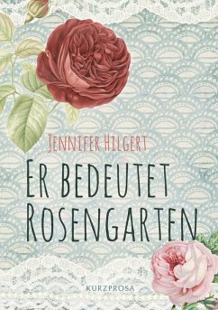 Er bedeutet Rosengarten (eBook, ePUB) - Hilgert, Jennifer
