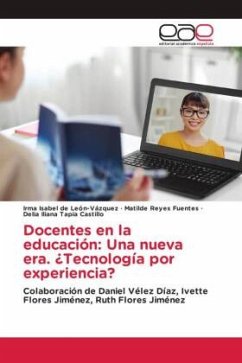 Docentes en la educación: Una nueva era. ¿Tecnología por experiencia? - De León-Vázquez, Irma Isabel;Reyes Fuentes, Matilde;Tapia Castillo, Delia Iliana