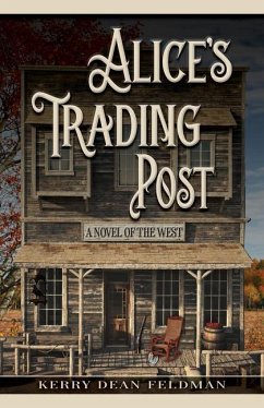 Alice's Trading Post: A Novel of the West - Feldman, Kerry Dean