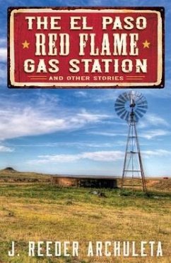 The El Paso Red Flame Gas Station: And Other Stories - Archuleta, J. Reeder