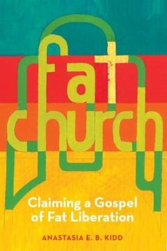 Fat Church: Claiming a Gospel of Fat Liberation - Kidd, Anastasia