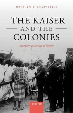 The Kaiser and the Colonies - Fitzpatrick, Matthew P. (Professor of International History, Profess