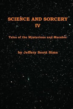 Science and Sorcery IV: Tales Mysterious and Macabre - Sims, Jeffery Scott