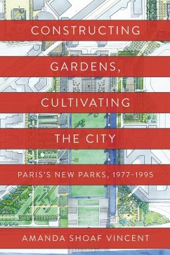 Constructing Gardens, Cultivating the City - Vincent, Amanda Shoaf