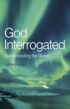 God Interrogated: Reinterpreting the Divine - Renoir, Lynne