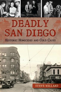 Deadly San Diego: Historic Homicides and Cold Cases - Willard, Steve