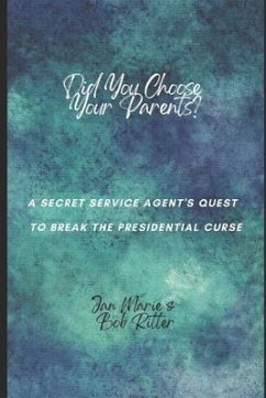 Did You Choose Your Parents?: A Secret Service Agent's Quest to Break the Presidential Curse - Ritter, Bob; Ritter, Jan Marie &. Bob