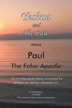 Yeshua and the Law Vs Paul the False Apostle - Nelson, Scott