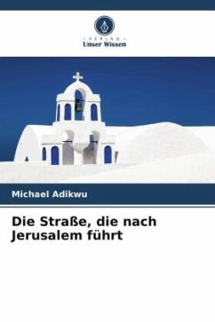 Die Straße, die nach Jerusalem führt - Adikwu, Michael