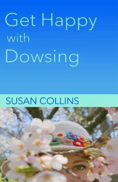 Get Happy with Dowsing: Change Unhealthy Patterns - Collins, Susan Joan