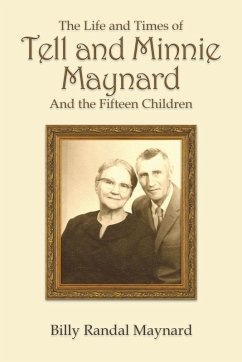 The Life and Times of Tell and Minnie Maynard and the Fifteen Children - Maynard, Billy Randall