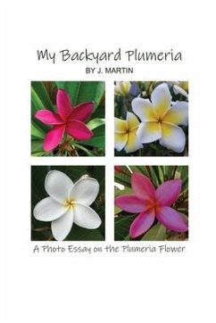 My Backyard Plumeria: A Photo Essay on the Plumeria Flower - Martin, J.