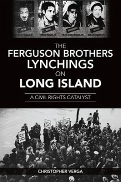 The Ferguson Brothers Lynchings on Long Island: A Civil Rights Catalyst - Verga, Christopher