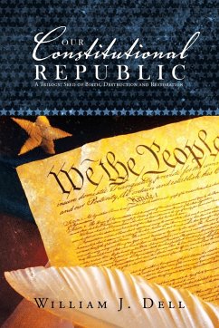 Our Constitutional Republic - Dell, William J.